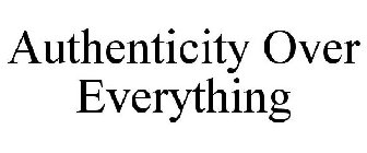 AUTHENTICITY OVER EVERYTHING