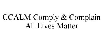 CCALM COMPLY & COMPLAIN ALL LIVES MATTER