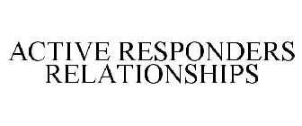 ACTIVE RESPONDERS RELATIONSHIPS