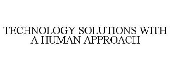 TECHNOLOGY SOLUTIONS WITH A HUMAN APPROACH