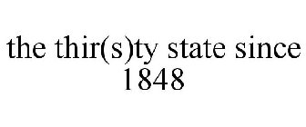 THE THIR(S)TY STATE SINCE 1848