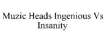 MUZIC HEADS INGENIOUS VS INSANITY