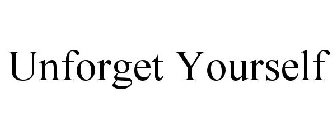 UNFORGET YOURSELF