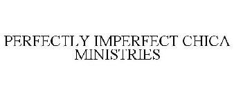 PERFECTLY IMPERFECT CHICA MINISTRIES