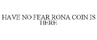 HAVE NO FEAR RONA COIN IS HERE