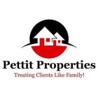 PETIT PROPERTIES TREATING CLIENTS LIKE FAMILY !