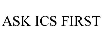 ASK ICS FIRST