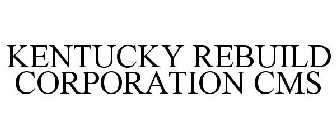KENTUCKY REBUILD CORPORATION CMS