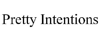 PRETTY INTENTIONS