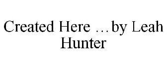 CREATED HERE ...BY LEAH HUNTER