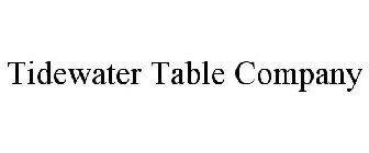 TIDEWATER TABLE COMPANY