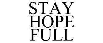 STAY HOPE FULL