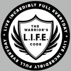 THE WARRIOR'S L.I.F.E. CODE LIVE INCREDIBLY FULL EVERYDAY LIVE INCREDIBLY FULL EVERYDAY