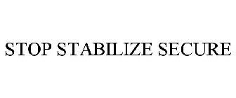 STOP STABILIZE SECURE