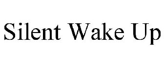 SILENT WAKE UP