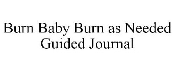 BURN BABY BURN AS NEEDED GUIDED JOURNAL