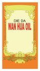 DIE DA WAN HUA OIL