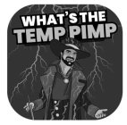 WHAT'S THE TEMP PIMP