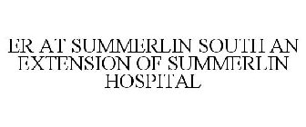 ER AT SUMMERLIN SOUTH AN EXTENSION OF SUMMERLIN HOSPITAL