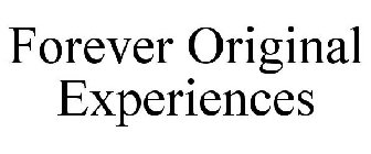 FOREVER ORIGINAL EXPERIENCES