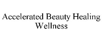 ACCELERATED BEAUTY HEALING WELLNESS