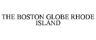 THE BOSTON GLOBE RHODE ISLAND