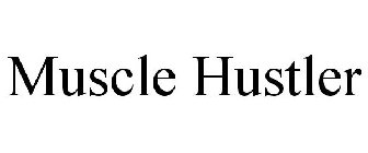 MUSCLE HUSTLER