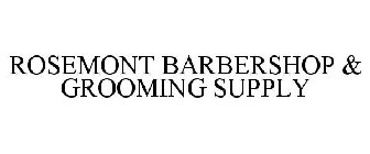 ROSEMONT BARBERSHOP & GROOMING SUPPLY