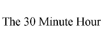 THE 30 MINUTE HOUR