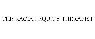 THE RACIAL EQUITY THERAPIST