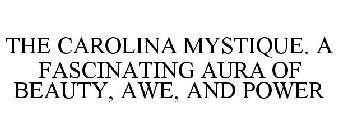 THE CAROLINA MYSTIQUE. A FASCINATING AURA OF BEAUTY, AWE, AND POWER