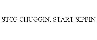 STOP CHUGGIN, START SIPPIN