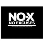 NO.X NO EXCUSES YOU EITHER WANT IT OR YOU DON'T