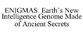 ENIGMAS: EARTH'S NEW INTELLIGENCE GENOME MADE OF ANCIENT SECRETS