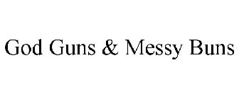 GOD GUNS & MESSY BUNS