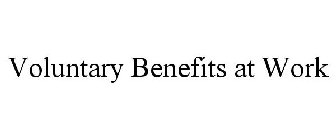 VOLUNTARY BENEFITS AT WORK