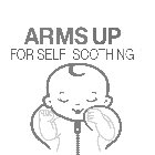 ARMS UP FOR SELF-SOOTHING