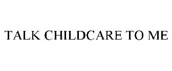 TALK CHILDCARE TO ME