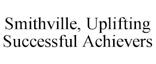SMITHVILLE, UPLIFTING SUCCESSFUL ACHIEVERS