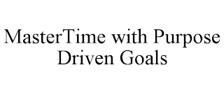 MASTERTIME WITH PURPOSE DRIVEN GOALS