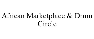 AFRICAN MARKETPLACE & DRUM CIRCLE