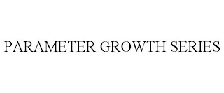 PARAMETER GROWTH SERIES