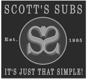 SCOTT'S SUBS EST. SS 1985 IT'S JUST THAT SIMPLE!