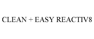 CLEAN + EASY REACTIV8