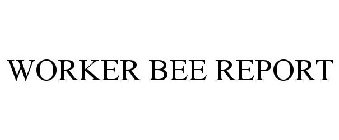 WORKER BEE REPORT