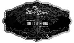 THE LIVING BARREL SERIES BOURBON BARREL-AGED THE LOVE BELOW CABERNET BARREL-AGED LIMITED RELEASE