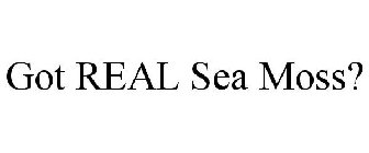 GOT REAL SEA MOSS?