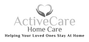 ACTIVECARE HOME CARE HELPING YOUR LOVED ONES STAY AT HOME