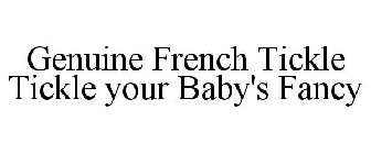 GENUINE FRENCH TICKLE TICKLE YOUR BABY'S FANCY