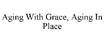 AGING WITH GRACE AGING IN PLACE